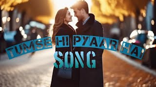 Tumse hi pyaar hai Hindi love song  romantic love song hindisongs romanticsong [upl. by Yajet717]