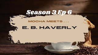 Season 3 Ep 6 Mocha Wave Talks EB Haverly [upl. by Rasia236]