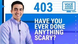 AULA DE INGLÊS Have you ever done anything scary [upl. by Ahtar]