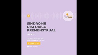 Episodio 55 Síndrome disfórico premenstrual [upl. by Nniuq]