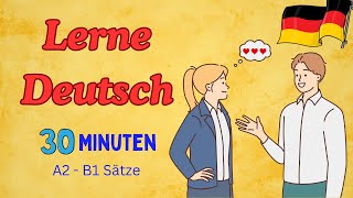 Lerne Deutsch durch Sätze  A2 B1 Niveau  30 Minuten Übung [upl. by Otreblaug]