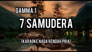 7 samudera karaoke Gamma 1Nada Rendah Pria [upl. by Merow]