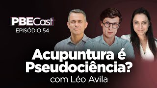 Acupuntura é Pseudociência com Léo Ávila  PBECast 54 [upl. by Sailesh774]