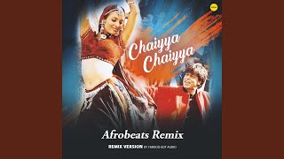 Chaiyya Chaiyya feat Farooq Got Audio Afrobeats Remix [upl. by Divad]