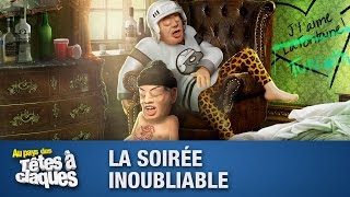 La Soirée Inoubliable  Têtes à claques [upl. by Ecidnak]