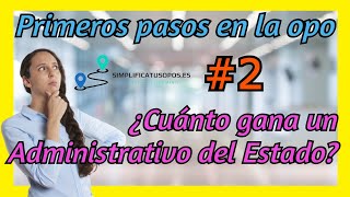 Primeros pasos en la opo 2 💰💰 ¿Cuánto cobra un Administrativo del Estado 👨‍💼👩‍💼 [upl. by Kester]