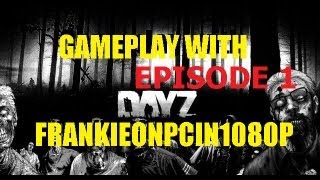 DayZ  Gameplay With Frankieonpcin1080p  Ep 1 [upl. by Adnohser348]