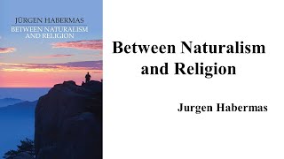 Jurgen Habermas quotBetween Naturalism and Religionquot [upl. by Gladdy181]