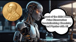 Impact of the 2024 Nobel Prize Discoveries Revolutionizing Chemistry and Physics with AI [upl. by Jacintha]