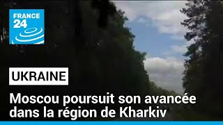 Guerre en Ukraine  Moscou poursuit son avancée dans la région ukrainienne de Kharkiv [upl. by Modeste]