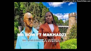 MRBOW FT MAKHADZI NIRHANDZA WENA [upl. by Nyrmac]