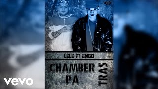 Lele  Chamber Pa Tras ft Endo [upl. by Ylicec]