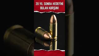 20 Yıl Sonra Hedefini Bulan Kurşun [upl. by Suivatra]