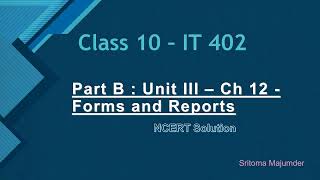 Part B  Unit III  Ch 12  Forms and Reports  NCERT Solutions  Class 10 IT 402 [upl. by Zarah]