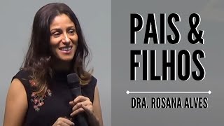 Dra Rosana Alves  Pais e Filhos Mensagem [upl. by Dewees]