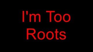 Im Too Roots [upl. by Saffren]