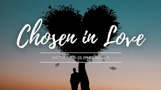 Chosen in Love  Matthew 21323 Eph 116 24 Dec 2023 [upl. by Haroved258]