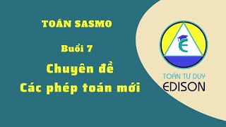 Buổi 7 Chuyên đề Các phép toán mới  Toán Sasmo năm 2023 [upl. by Eedyaj155]