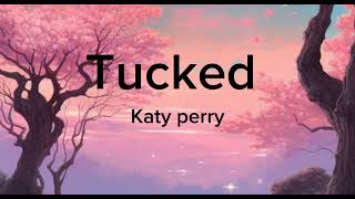 Tucked lyrics  Katy Perry [upl. by Rovelli]