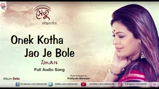 Onek Kotha Jao Je Bole Full Audio  Setu  Iman Chakraborty [upl. by Berthe]