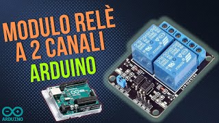 Come Usare un Modulo Relè a 2 Canali con Arduino [upl. by Tletski]