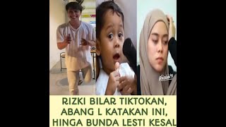 RIZKI BILAR TIKTOKAN ABANG L KATAKAN INI HINGA BUNDA LESTI KESAL [upl. by Enelyahs]