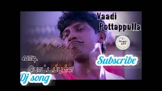 VAADI POTTA PULLA VELIYE REMIX SONG [upl. by Jarita623]