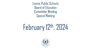 Livonia Public Schools Committee amp Special Meeting February 12 2024 [upl. by Auqeenahs]