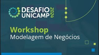 Workshop Modelagem de Negócios  Desafio Unicamp 2024 [upl. by Hairahcaz]