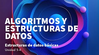 Unidad 54 Estructuras de datos básicas  Algoritmos y Estructuras de Datos [upl. by Leirbaj88]