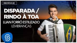 Luan Forró Estilizado  DisparadaRindo à Toa Álbum Lembranças Áudio Oficial [upl. by Rankin]