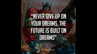 “Never Give Up On Your Dreams The Future Is Built On Dreams”Optimus Prime [upl. by Alohs]