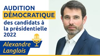 Alexandre Langlois  Audition Démocratique à la Présidentielle 2022 [upl. by Amsirak]