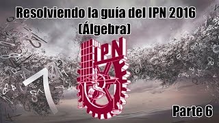 Resolviendo la Guía del IPN 2016 Álgebra Parte 6 [upl. by Inga163]