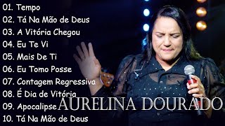 Tempo Ta Na Mão de Deus AURELINA DOURADO  Cd Completo Pra Todo Mundo Ouvir 2023 [upl. by Montagna142]