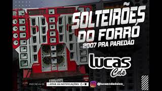 SOLTEIRÕES DO FORRÓ 2007 PRA PAREDÃO lucascdsdeico [upl. by Adey861]