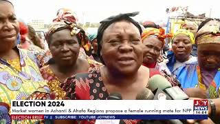 Election 2024 Market women in the Ashanti Region propose a female running mate for NPP ElectionHQ [upl. by Ileane]