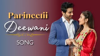 Deewani Song  Parineetii [upl. by Cusack]