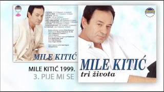 Mile Kitic  Pije mi se  Audio 1999 [upl. by Saxe]