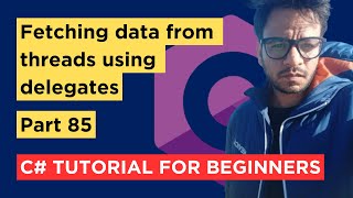 C  Part 85  Fetching Data From Thread Using Delegates  Tutorial For Beginners [upl. by Leissam]