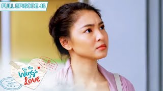 Full Episode 45  On The Wings of Love ENG SUB [upl. by Siegler]