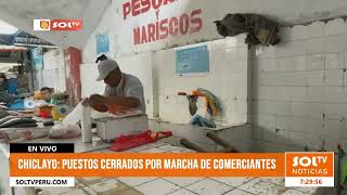 Chiclayo puestos cerrados por marchas de comerciantes [upl. by Harak442]