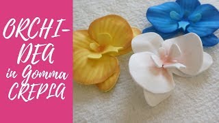 Tutorial Orchidee in Gomma Crepla ENG SUBS  DIY easy fommy orchid [upl. by Artap35]