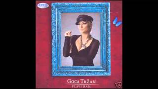 Goca Trzan  Plavi ram  Audio 2008 HD [upl. by Emorej814]