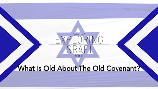 Exploring Israel Episode 5  What is old about the old covenant [upl. by Bej]