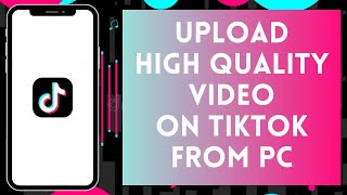 How To Upload High Quality Video On Tiktok PC Full Guide [upl. by Atsed839]