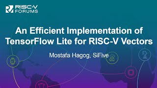 An Efficient Implementation of TensorFlow Lite for RISCV Vectors  Mostafa Hagog SiFive [upl. by Ahsin251]