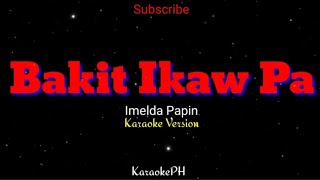 Bakit Ikaw Pa  Imelda Papin  KaraokePH  Karaoke Lyrics Version [upl. by Caitrin545]