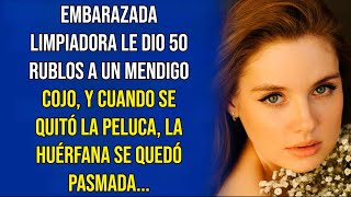 EMBARAZADA LIMPIADORA LE DIO 50 RUBLOS A UN MENDIGO COJO Y CUANDO SE QUITÓ LA PELUCA LA HUÉRFANA [upl. by Aissej]