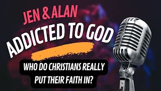 Who Do Christians Really Put Their Faith In  Addicted to God Series part 3 [upl. by Soni]